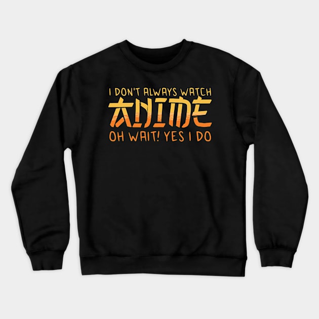 i dont always watch anime Crewneck Sweatshirt by JayD World